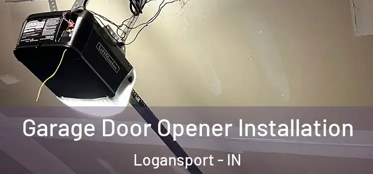 Garage Door Opener Installation Logansport - IN