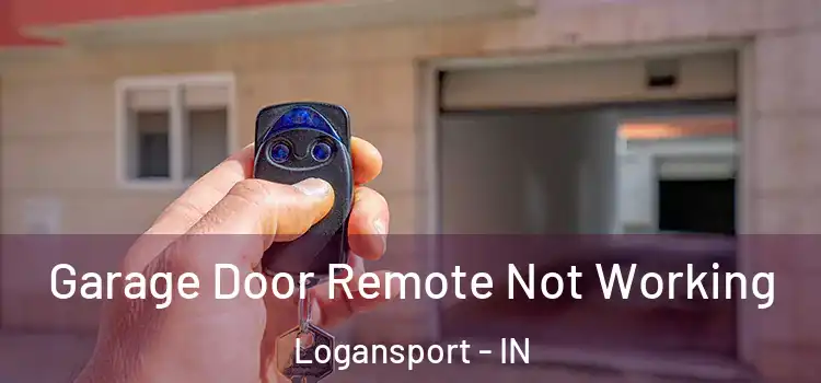  Garage Door Remote Not Working Logansport - IN