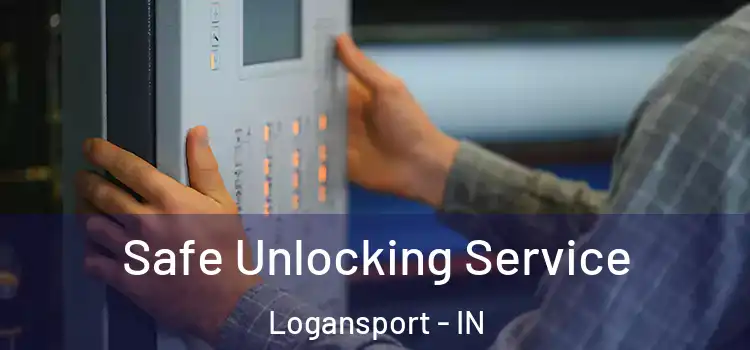 Safe Unlocking Service Logansport - IN