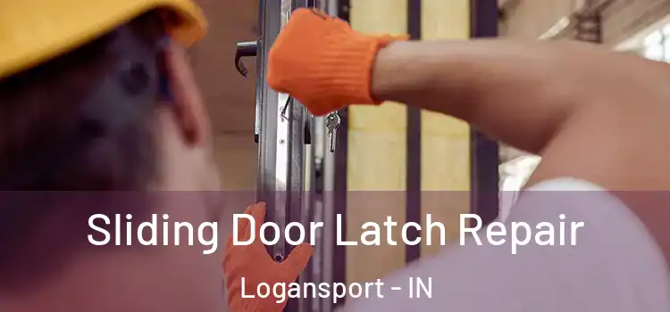 Sliding Door Latch Repair Logansport - IN
