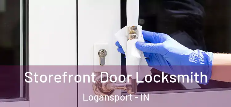  Storefront Door Locksmith Logansport - IN